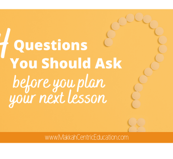 4 Questions you should ask before you plan your next lesson