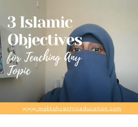 3 Islamic Objectives for Teaching Any Topic